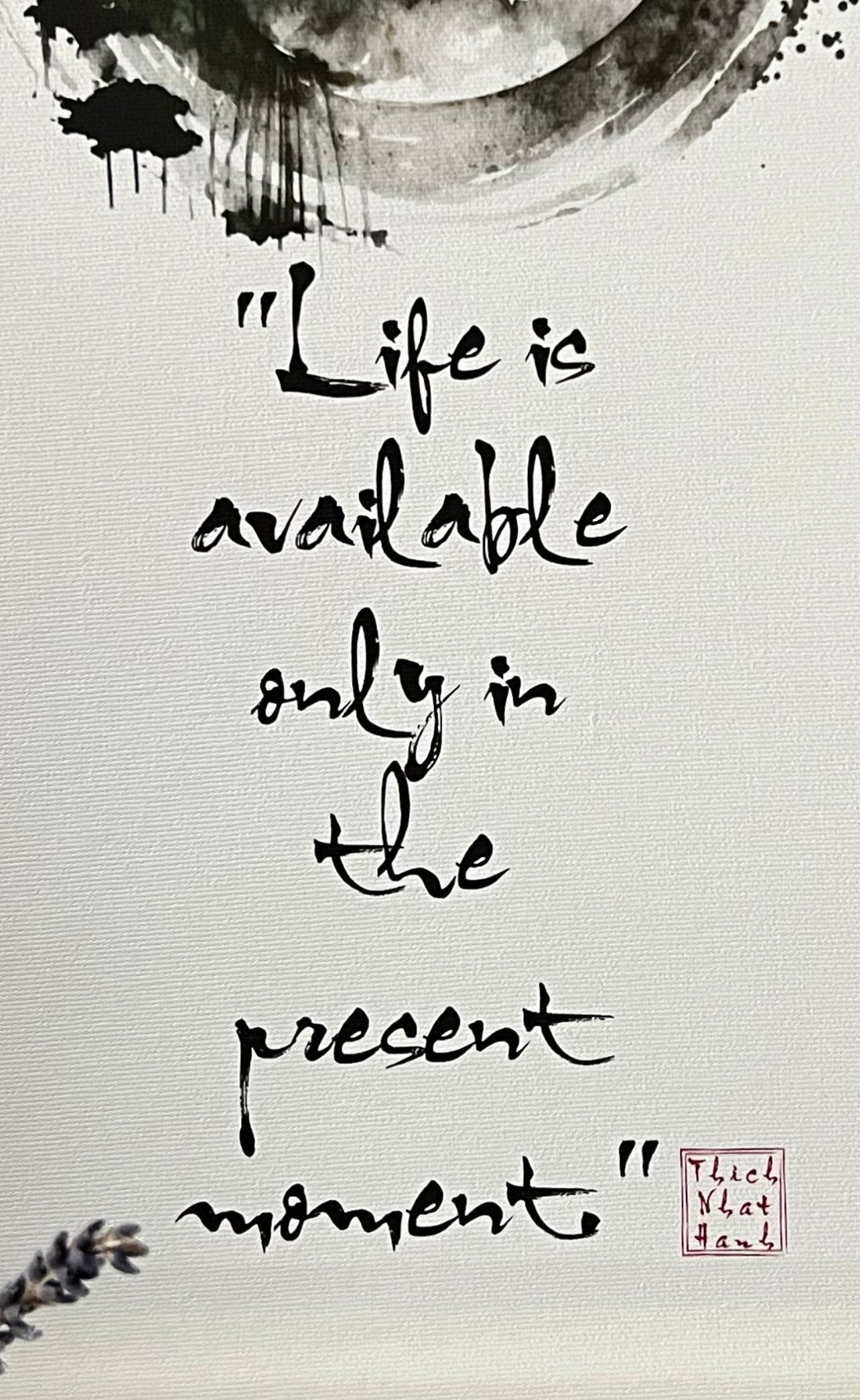 "Life is available only in the present moment." hanging canvas